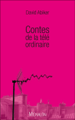 Contes de la télé ordinaire&nbsp;-&nbsp;David Abiker