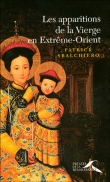Les apparitions de la Vierge en Extrême-Orient&nbsp;-&nbsp;Patrick Sbalchiero