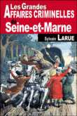 Les grandes affaires criminelles de seine et marne