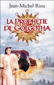 La prophétie de Golgotha&nbsp;-&nbsp;Jean-Michel Riou