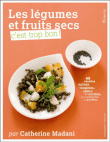 Les légumes et fruits secs, c'est trop bon !&nbsp;-&nbsp;Claire Curt, Catherine Madani