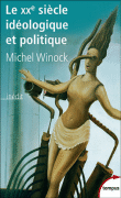Le XXème siècle idéologique et politique&nbsp;-&nbsp;Michel Winock