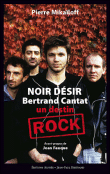 Noir désir, Bertrand Cantat - un destin rock&nbsp;-&nbsp;Pierre Mikaïloff