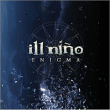 Ill Nino&nbsp;-&nbsp;Enigma