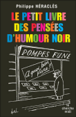 Le petit livre des meilleures pensées d'humour noir&nbsp;-&nbsp;Philippe Héraclès