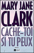 Cache-toi si tu peux&nbsp;-&nbsp;Mary Jane Clark