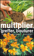 Multiplier, greffer, bouturer