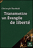 Transmettre un évangile de liberté&nbsp;-&nbsp;Christoph Theobald