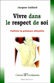 Vivre dans le respect de soi&nbsp;-&nbsp;J. Gaillard