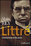 Littré : l'humaniste et les mots&nbsp;-&nbsp;Alain Rey