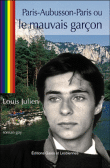 Paris-Aubusson-Paris ou le mauvais garçon&nbsp;-&nbsp;Louis Julien