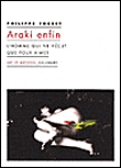Araki enfin, l'homme qui ne vécut que pour aimer&nbsp;-&nbsp;Philippe Forest