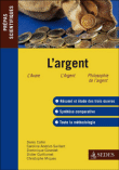 L'argent, prépas scientifiques 2009-2010&nbsp;-&nbsp;Sophie Peyturaux, Denis Collin, Alain Quesnel