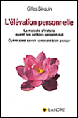 L'élévation personnelle : la maladie s'installe quand nos cellules pensent mal : guérir c'est savoir comment bien penser&nbsp;-&nbsp;Gilles Sinquin