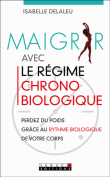 Maigrir avec le régime chronobiologique&nbsp;-&nbsp;Isabelle Delaleu