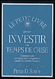 Le petit livre pour investir en temps de crise&nbsp;-&nbsp;Peter Schiff