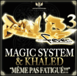 Magic System, Khaled&nbsp;-&nbsp;Même pas fatigué