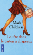 La tête dans le carton à chapeaux&nbsp;-&nbsp;Mark Childress