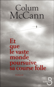 Et que le vaste monde poursuive sa course folle&nbsp;-&nbsp;Colum McCann