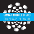 Simian Mobile Disco&nbsp;-&nbsp;Temporary pleasure