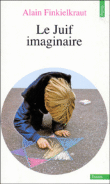 Le Juif imaginaire&nbsp;-&nbsp;Alain Finkielkraut