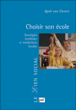Choisir son école : stratégies familiales et médiations&nbsp;-&nbsp;Agnès Henriot-Van Zanten