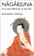 Nagarjuna et la doctrine de la vacuité&nbsp;-&nbsp;Jean-Marc Vivenza