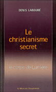 Le christianisme secret : le corps de lumière&nbsp;-&nbsp;Denis Labouré