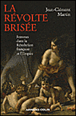 La révolte brisée, femmes et hommes dans la Révolution française (1770-1820)&nbsp;-&nbsp;Jean-Clément Martin