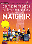 Guide des compléments alimentaires pour maigrir&nbsp;-&nbsp;M. Gundill, F. Delavier