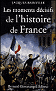 Les moments décisifs de l'histoire de France&nbsp;-&nbsp;Jacques Bainville