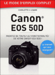 Canon EOS 50D le guide pratique&nbsp;-&nbsp;Charlotte Lowrie