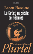 La Grèce au siècle de Périclès&nbsp;-&nbsp;Robert Flacelière