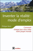 Inventer la réalite : mode d'emploi&nbsp;-&nbsp;Philippe Bazin