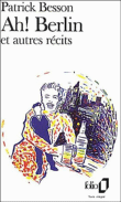 Ah! Berlin&nbsp;-&nbsp;Patrick Besson
