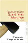 Quand j'étais Nietzschéen&nbsp;-&nbsp;Alexandre Lacroix