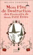 Mon plan de destruction des pouvoirs de mon petit frère&nbsp;-&nbsp;Mélanie Lafrenière