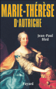 Marie-Thérèse, impératrice d'Autriche&nbsp;-&nbsp;Jean-Paul Bled