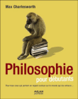 La philosophie pour débutants&nbsp;-&nbsp;Max Charlsworth