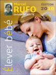 Elever bébé 2010&nbsp;-&nbsp;Marcel Rufo, Christine Schilte