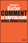 Comment le capitalisme nous infantilise&nbsp;-&nbsp;B. Barber