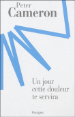 Un jour cette douleur te servira&nbsp;-&nbsp;Peter Cameron