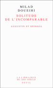 La solitude de l'incomparable : Augustin et Spinoza&nbsp;-&nbsp;Milad Doueihi