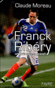 Franck Ribéry, itinéraire d'un surdoué&nbsp;-&nbsp;Claude Moreau