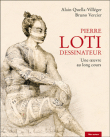 Pierre Loti dessinateur&nbsp;-&nbsp;Alain Quella-Villéger, Bruno Vercier