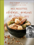 Mes recettes céréales, graines et fruits secs&nbsp;-&nbsp;Eric Kayser
