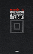 Andre Gorz, le socialisme difficile&nbsp;-&nbsp;Arno Münster