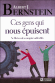Ces gens qui nous épuisent&nbsp;-&nbsp;Albert J. Bernstein