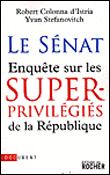 Le Sénat : enquête sur les super-privilégiés de la République&nbsp;-&nbsp;Robert Colonna d'Istria, Yvan Stefanovitch