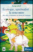 Ecologie, spiritualité, la rencontre de sages visionnaires au chevet de la planète&nbsp;-&nbsp;Collectif